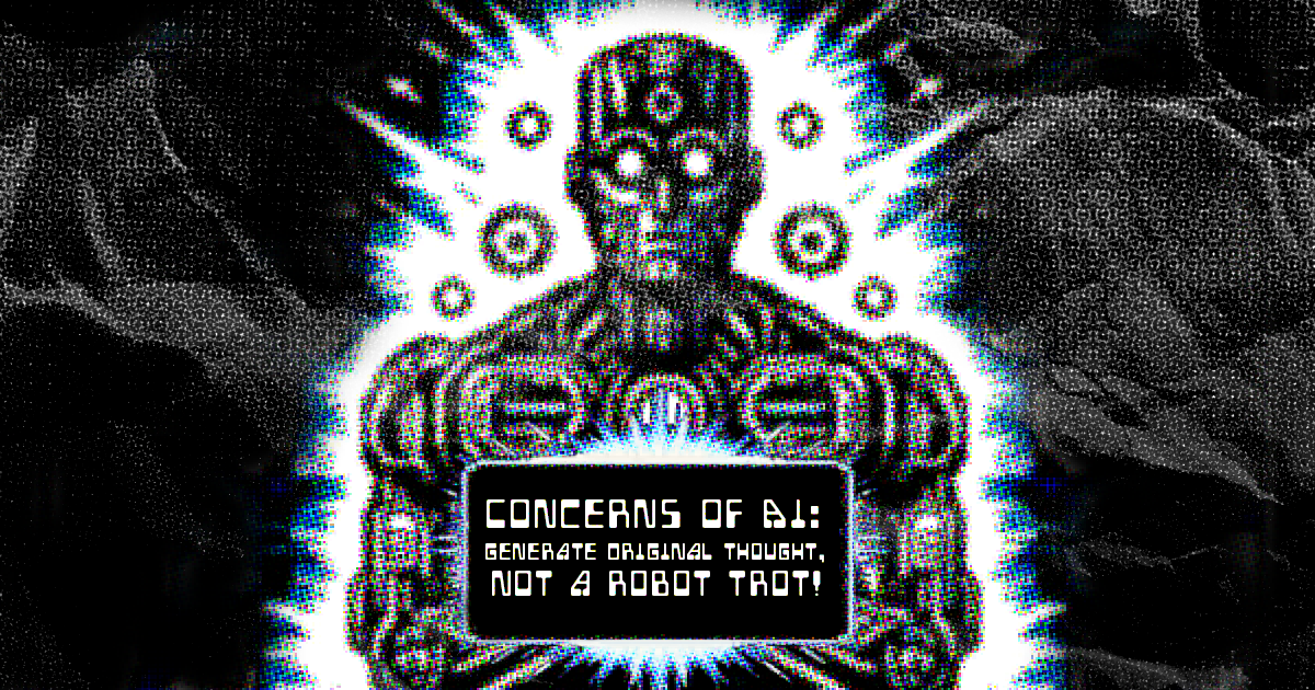 Concerns of AI: Generate Original Thought, Not a Robot Trot! (With content written by ChatGPT)